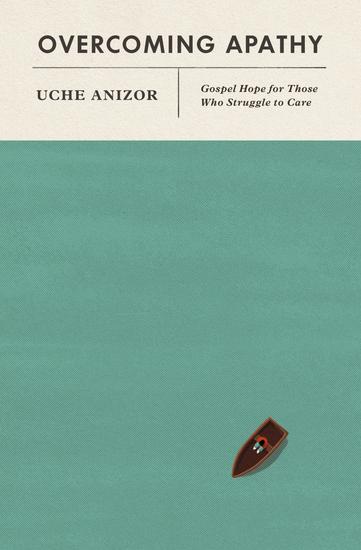 Overcoming Apathy - Gospel Hope for Those Who Struggle to Care - cover