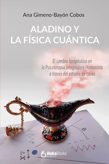 ALADINO Y LA FÍSICA CUÁNTICA - El cambio terapéutico en la Psicoterapia Integradora Humanista a través del estudio de casos - cover