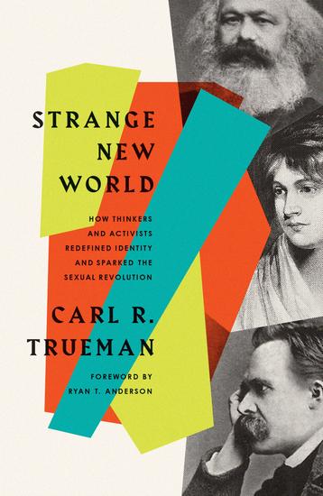 Strange New World - How Thinkers and Activists Redefined Identity and Sparked the Sexual Revolution - cover