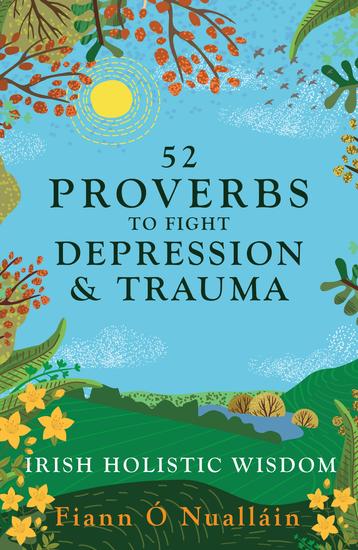 52 Proverbs to Fight Depression and Trauma - Irish Holistic Wisdom - cover