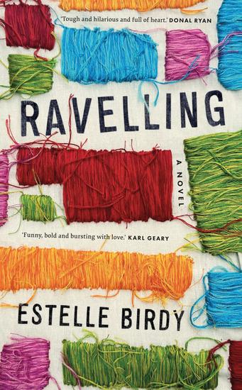 Ravelling: 'A glorious novel' – Donal Ryan - 'A beautifully observed portrait of five young men growing up on the edge of Dublin's underworld' The Guardian - cover