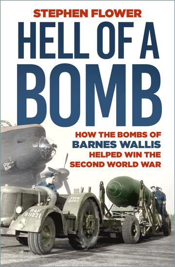Hell of a Bomb - How the Bombs of Barnes Wallis Helped Win the Second World War - cover