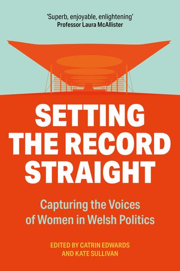 Setting the Record Straight - Capturing the Voices of Women in Welsh Politics - cover