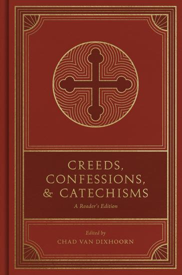 Creeds Confessions and Catechisms - A Reader's Edition - cover