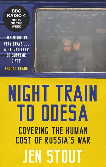 Night Train to Odesa - Covering the Human Cost of Russia's War (BBC Radio 4 Book of the Week) - cover