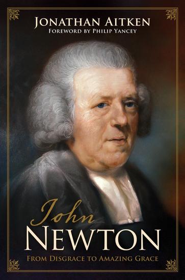 John Newton (Foreword by Philip Yancey) - From Disgrace to Amazing Grace - cover