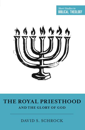 The Royal Priesthood and the Glory of God - cover