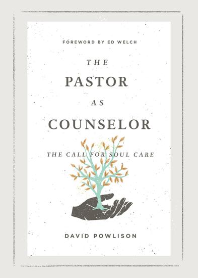 The Pastor as Counselor (Foreword by Ed Welch) - The Call for Soul Care - cover