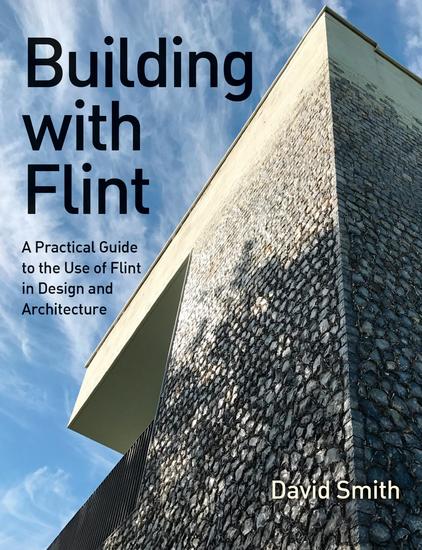 Building With Flint - A Practical Guide to the Use of Flint in Design and Architecture - cover