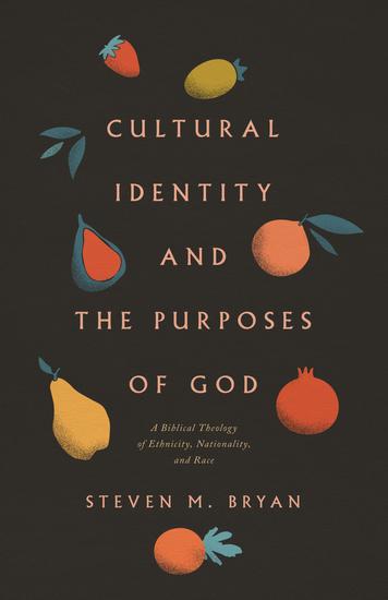 Cultural Identity and the Purposes of God - A Biblical Theology of Ethnicity Nationality and Race - cover