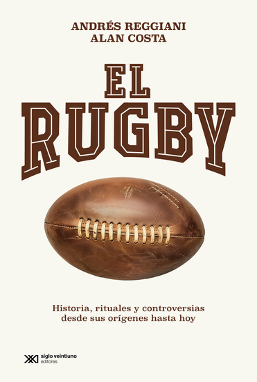 El rugby - Historia rituales y controversias desde sus orígenes hasta hoy - cover
