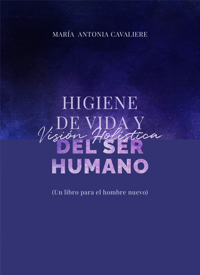 Higiene de vida y visión holística del ser humano - Un libro para el hombre nuevo - cover