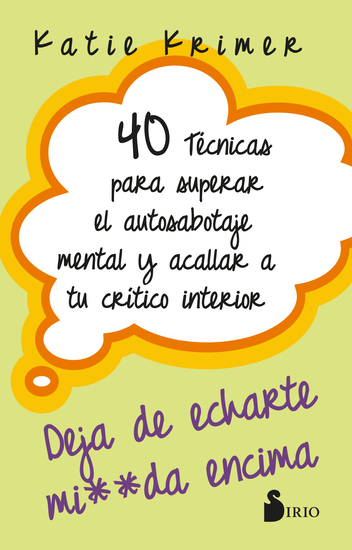 40 técnicas para superar el autosabotaje mental y acallar a tu crítico interior - deja de echarte mierda encima - cover
