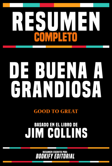 Resumen Completo - De Buena A Grandiosa (Good To Great) - Basado En El Libro De Jim Collins - cover