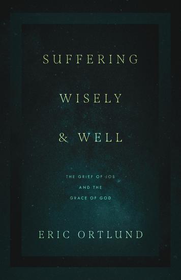 Suffering Wisely and Well - The Grief of Job and the Grace of God - cover