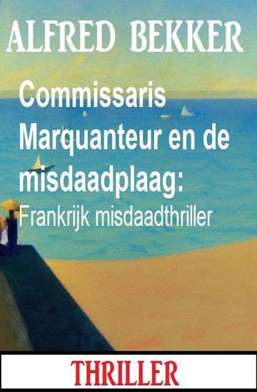 Commissaris Marquanteur en de misdaadplaag: Frankrijk misdaadthriller - cover