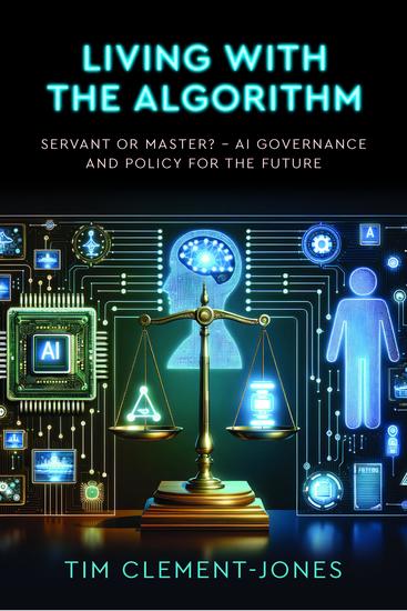 Living with the Algorithm: Servant or Master? - AI Governance and Policy for the Future - cover