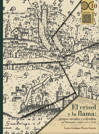 El crisol y la flama: grupos sociales y cofradías en Pátzcuaro (siglos XVI y XVIII) - cover