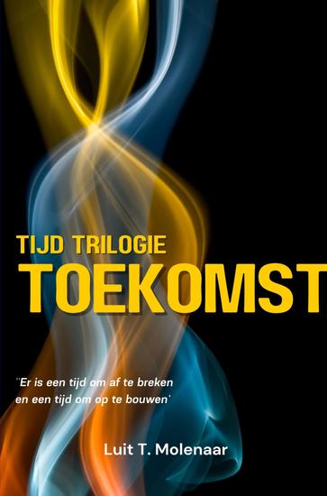 TIJD-TRILOGIE TOEKOMST - Er is een tijd om af te breken en een tijd om op te bouwen - cover