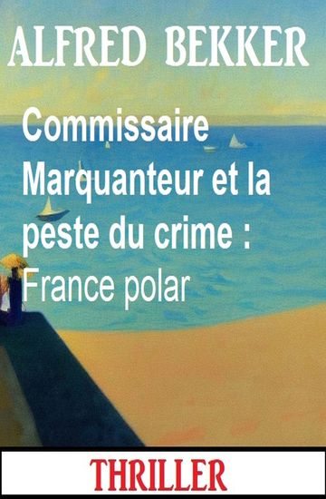 Commissaire Marquanteur et la peste du crime : France polar - cover