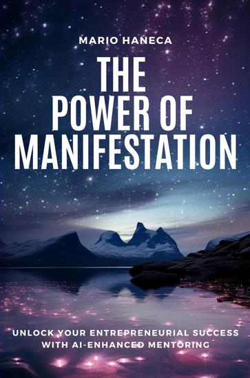 The Power Of Manifestation - Unlock Your Entrepreneurial Success with AI-Enhanced Mentoring - cover