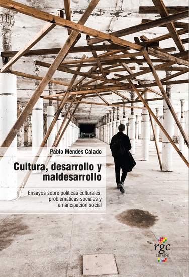 Cultura desarrollo y maldesarrollo - Ensayos sobre políticas culturales problemáticas sociales y emancipación social - cover