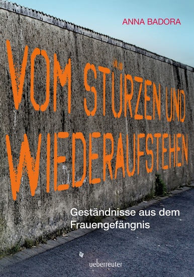 Vom Stürzen und Wiederaufstehen - Geständnisse aus dem Frauengefängnis - cover