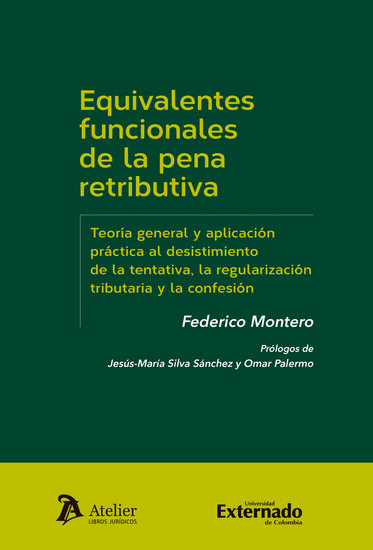 Equivalentes funcionales de la pena retributiva - Teoría general y aplicación práctica al desistimiento de la tentativa la regularización tributaria y la confesión - cover