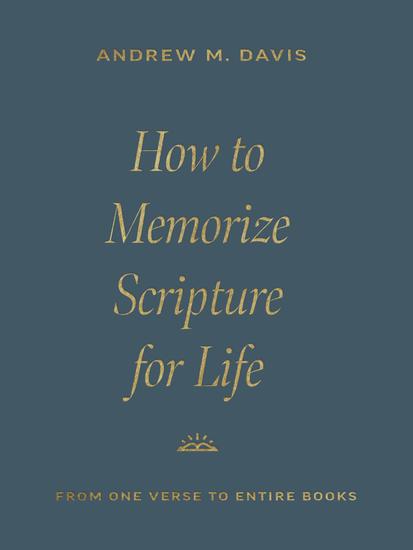 How to Memorize Scripture for Life - From One Verse to Entire Books - cover