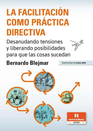 La facilitación como práctica directiva - Desanudando tensiones y liberando posibilidades para que las cosas sucedan - cover