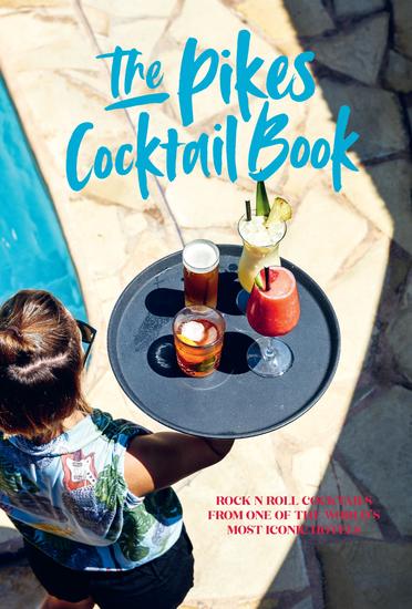 Pikes Cocktail Book - Rock 'n' roll cocktails from one of the world's most iconic hotels - cover