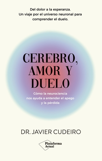 Cerebro amor y duelo - Cómo la neurociencia nos ayuda a entender el apego y la pérdida - cover