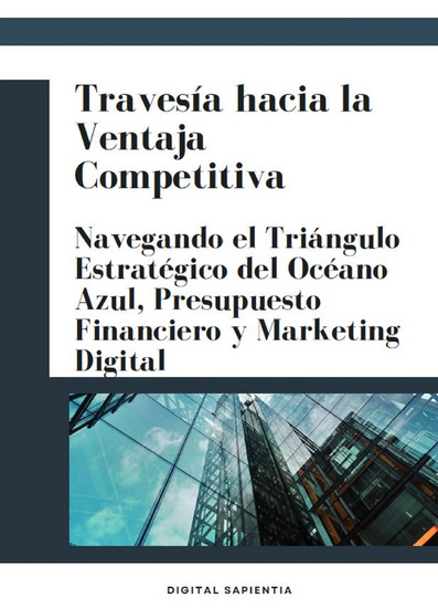 Travesía hacia la ventaja competitiva - navegando el triángulo estratégico del océano azul presupuesto financiero y marketing digital - cover