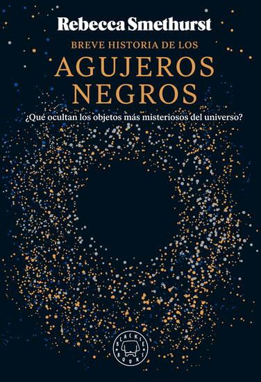 Breve historia de los agujeros negros - ¿Qué ocultan los objetos más misteriosos del universo? - cover