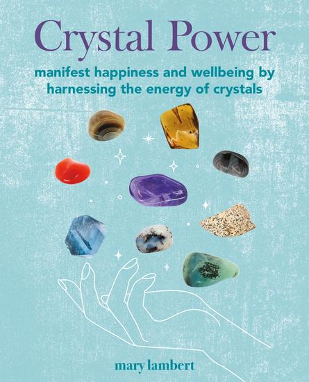 Crystal Power - Manifest happiness and wellbeing by harnessing the energy of crystals - cover