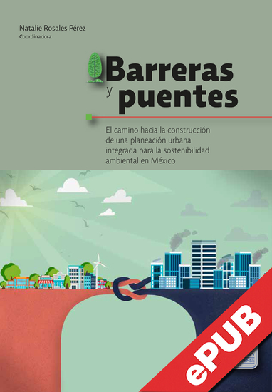 Barreras y puentes - El camino hacia la construcción de una planeación urbana integrada para la sostenibilidad ambiental en México - cover