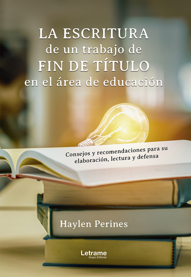 La escritura de un trabajo de fin de título en el área de educación: consejos y recomendaciones para su elaboración lectura y defensa - cover