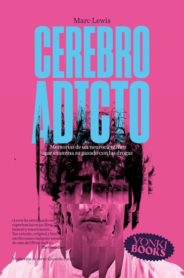 Cerebro adicto - Memorias de un neurocientífico que examina su pasado con las drogas - cover