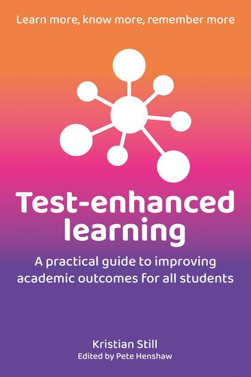 Test-Enhanced Learning - A practical guide to improving academic outcomes for all students - cover