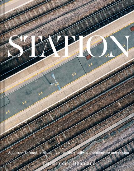 Station - A journey through 20th and 21st century railway architecture and design - cover