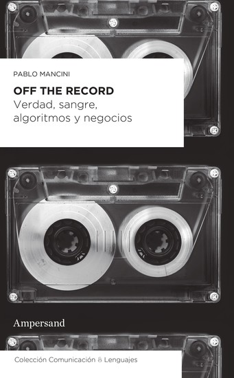 Off the record - Verdad sangre algoritmos y negocios - cover