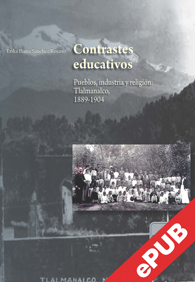 Contrastes educativos - Pueblos industria y religión: Tlalmanalco 1889-1904 - cover