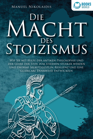 DIE MACHT DES STOIZISMUS: Wie Sie mit Hilfe der antiken Philosophie und der Lehre der Stoa zum eisernen Stoiker werden und enorme Selbstdisziplin Resilienz und eine glasklare Denkweise entwickeln - cover