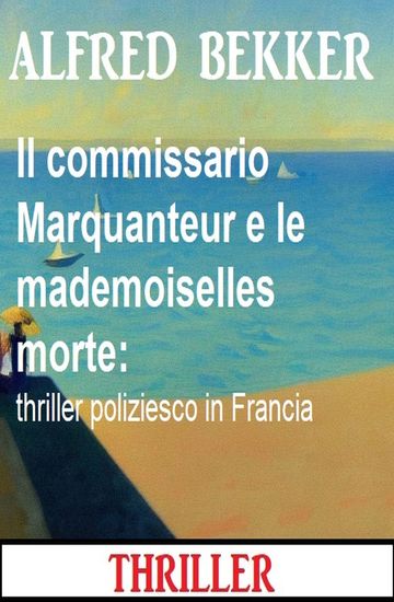 Il commissario Marquanteur e le mademoiselles morte: thriller poliziesco in Francia - cover