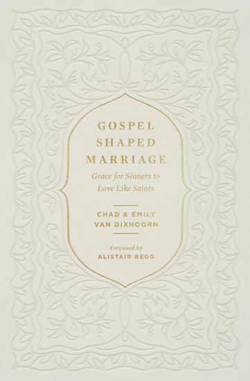 Gospel-Shaped Marriage - Grace for Sinners to Love Like Saints - cover