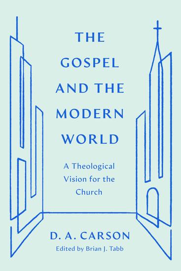 The Gospel and the Modern World - A Theological Vision for the Church - cover