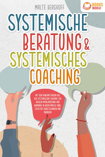 Systemische Beratung & Systemisches Coaching: Mit den Powermethoden aus der systemischen Therapie zur idealen Problemlösung und Harmonie in Ihrem Umfeld (inkl effektiver Fragetechniken und Übungen) - cover