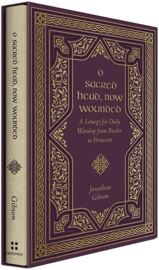 O Sacred Head Now Wounded - A Liturgy for Daily Worship from Pascha to Pentecost - cover