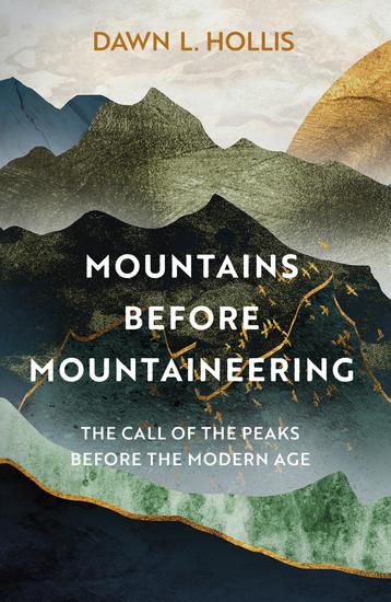 Mountains Before Mountaineering - The Call of the Peaks Before the Modern Age - cover