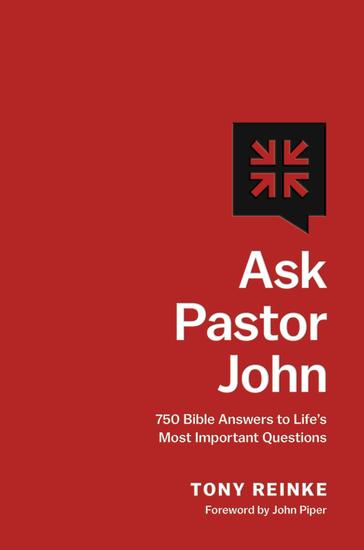 Ask Pastor John - 750 Bible Answers to Life's Most Important Questions - cover